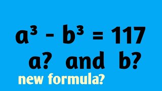 a³ - b³ = 117, what is the value of a and b? How to solve the exponential equation?