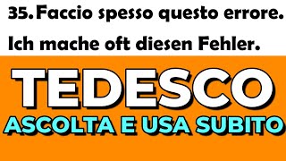 TEDESCO - FRASI CHE SI USANO NELLA CONVERSAZIONE QUOTIDIANA. ASCOLTA E USA SUBITO QUELLO CHE SENTI.