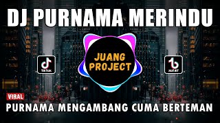 DJ PURNAMA MERINDU REMIX VIRAL TIKTOK TERBARU FULL BASS 2023