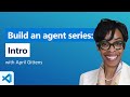 Build an agent series: Intro