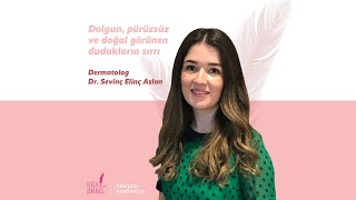 Dermatolog Dr. Sevinç Elinç Aslan – Dolgun, Pürüzsüz ve Doğal Görünen Dudakların Sırrı