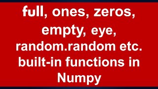 full,ones,zeros,empty,eye builtin functions in Numpy: Lesson 3