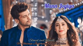 Mann Jogiya | Ft- Shivangi Joshi and Kushal Tandon | Barsatein Mausam Pyaar Ka | Arijit Singh Song |