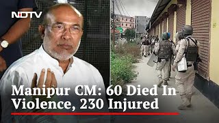 60 Killed, Over 200 Injured In Manipur Violence: Chief Minister N Biren Singh