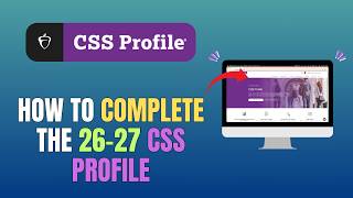 HOW TO COMPLETE THE 2026-2027 CSS PROFILE (FILL OUT CSS PROFILE)