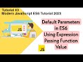 Default Parameters in ES6 | Using Expressions | Passing Function Value