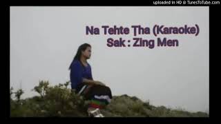 Na Tehte Tha (Karaoke)//Zing Men