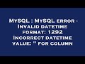 MySQL : MySQL error - Invalid datetime format: 1292 Incorrect datetime value: '' for column