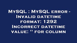 MySQL : MySQL error - Invalid datetime format: 1292 Incorrect datetime value: '' for column