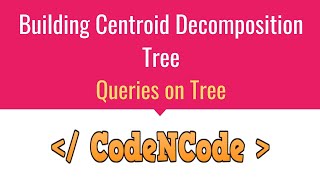 L08 : Centroid Decomposition Implementation | Queries On Tree | CodeNCode