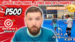 DEMI-FINALE EN P500, JE FINIS AVEC DES CRAMPES ! 🎾 ( Objectif top 800 #É4.5 )