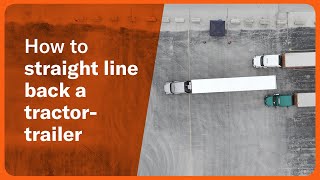 Straight line backing a tractor-trailer: Step-by-step guide and tips