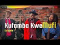 KUFAMBA KWEMUFI  ep 1