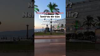 İzmir’de Bir günde neler yapılır? Ne yenir İzmir Mini Vlog #tatkeşfi #izmir #izmirvlog reklam değil