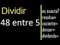 Dividir 48 entre 5 , residuo , es exacta o inexacta la division , cociente dividendo divisor ?