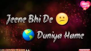 #Lovely_Status || Jeene bhi de duniya hume || Lyrics || Lovely whatsapp status video ||