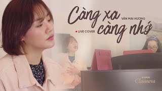 VĂN MAI HƯƠNG - CÀNG XA CÀNG NHỚ (PHẠM QUỲNH ANH) | LIVE COVER