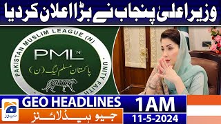 Geo News Headlines 1 AM - Maryam Nawaz Made a Big Announcements | 11 May 2024