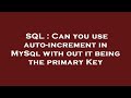 SQL : Can you use auto-increment in MySql with out it being the primary Key