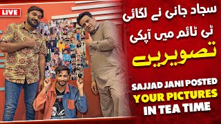 Sajjad Jani Ne Lagayin Tea Time Mein Apki Pictures - Sajjad Jani Live