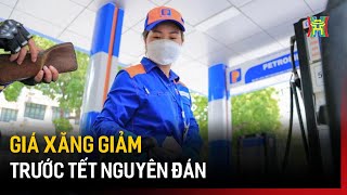 Giá xăng giảm trước Tết Nguyên Đán | Tin tức