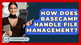 How Does Basecamp Handle File Management? - The Time Management Pro