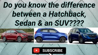 Basics of ' Hatchback, Sedan & an SUV'