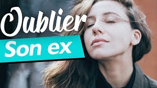 COMMENT OUBLIER SON EX ?