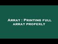 Array : Printing full array properly