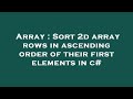 Array : Sort 2d array rows in ascending order of their first elements in c#