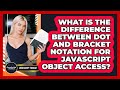 What Is The Difference Between Dot And Bracket Notation For JavaScript Object Access?