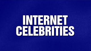 Internet Celebrities | Category | JEOPARDY!