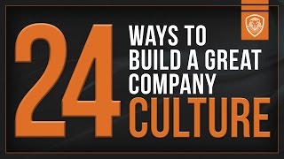 24 Ways to Build a Great Company Culture