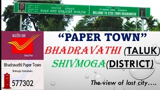 PAPER TOWN , BHADRAVATHI , SHIVMOGGA (LOST GLORY)