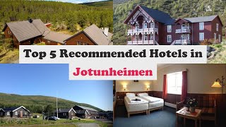 Top 5 Recommended Hotels In Jotunheimen | Best Hotels In Jotunheimen