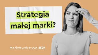 Czy mała marka musi mieć strategię? / Markotwórstwo #32