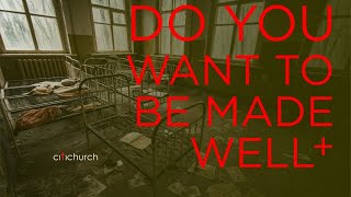 CITICHURCH - Do You Want To Be Made Well | Brian Kairuz