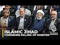 Islamic Jihad responds to Haniyeh’s assassination