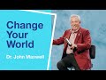 Change Your World | Dr. John Maxwell