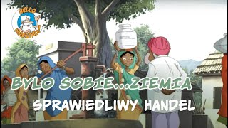 Była Sobie Ziemia...Sprawiedliwy handel