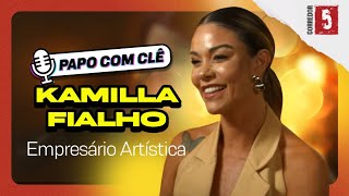 Kamilla Fialho | Empresária Artística | Papo com Clê