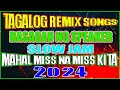 NEW BEST SLOW JAM REMIX 2024 - MAHAL MISS NA MISS KITA - TRENDING TAGALOG LOVE SONG REMIX COLLECTION