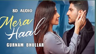 Mera Haal [8D Audio] Gurnam Bhullar | Rox A | Kavvy Riyaaz | New Punjabi Song 2021 | Use Headphones