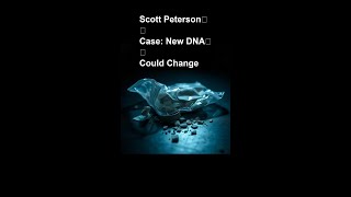 Scott Peterson Case: New DNA Could Change Everything?
