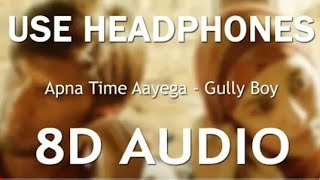 Apna Time Aayega (8D AUDIO) - Gully Boy | Ranveer Singh & Alia Bhatt | DIVINE | Dub Sharma