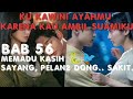 BAB 56 MEMADU KASIH, PELAN PELAN DONG SAKIT ~ KU KAWINI AYAHMU KARENA KAU AMBIL SUAMIKU