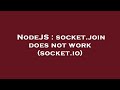 NodeJS : socket.join does not work (socket.io)