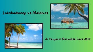 Lakshadweep vs Maldives