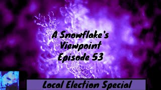 The Snowflake Viewpoint Episode 53: Local Election Special
