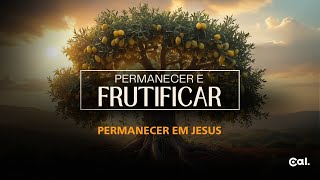 PERMANECER EM JESUS | Série Permanecer e Frutificar